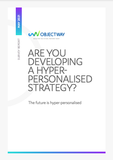 Objectway Survey Report Cover Are You Developing a hyper-personalised strategy?